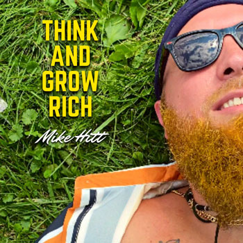 Mike Hitt – ‘THINK AND GROW RICH’ – a conscious anthem for the new era of thinkers!