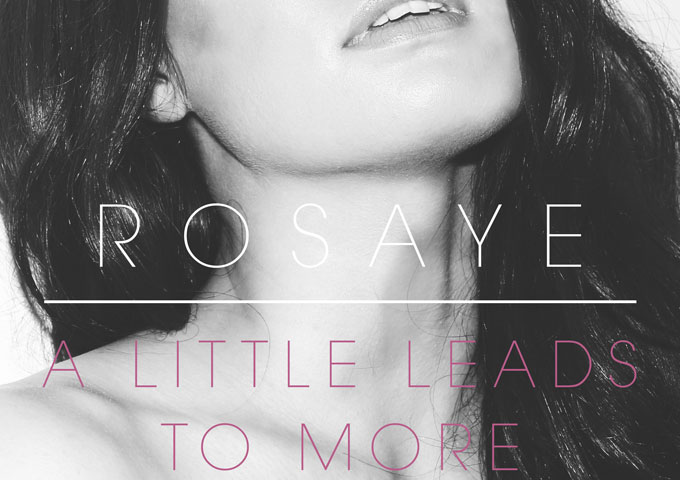 “A Little Leads To More”- ROSAYE bravely and beautifully creates her music!