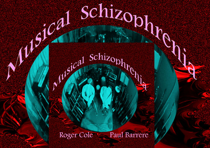Roger Cole & Paul Barrere : “Musical Schizophrenia” will send you into dreamy reverie!