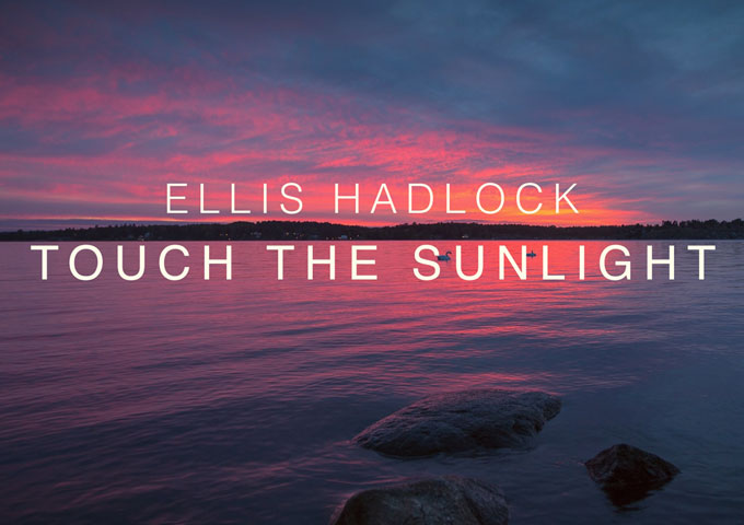 Ellis Hadlock: “Touch the Sunlight” – dissolve in the flow and the glowing radiance of the music!
