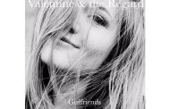 Valentine & the Regard: “Girlfriends” – startlingly out of the ordinary