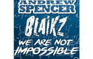 Blaikz & Andrew Spencer: “We Are Not Impossible” delivers a text book trendy song!