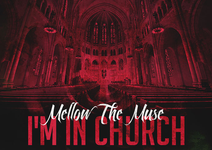 Mellow TheMuse: “I’m In Church” – a mesmerizing flow and prime time lyrics!
