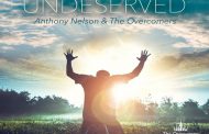 Anthony Nelson & The Overcomers: “Undeserved” – gifted and powerful, yet humble!