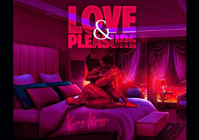 King Magjic Releases The R&B/Rap Fusion Single – “Love & Pleasure”