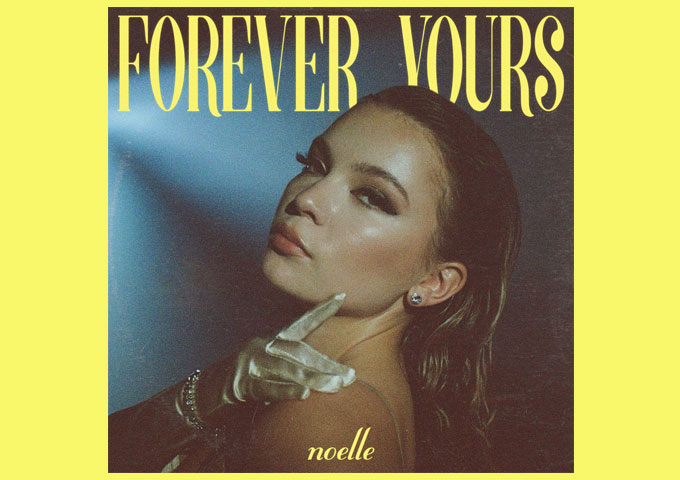 noelle Returns with “Forever Yours,”  A Sultry Ballad About the Intoxication of New Love