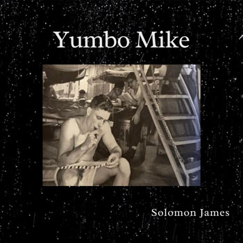 Solomon James – “Yumbo Mike” – a musical and lyrical evocation of sonic bliss!