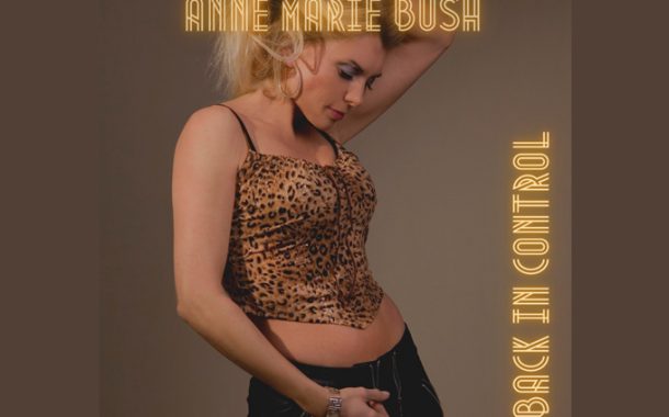 Anne Marie Bush – “Back In Control” fully harnesses her groove and self-empowerment!