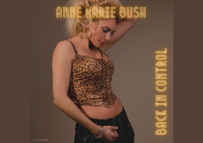 Anne Marie Bush – “Back In Control” fully harnesses her groove and self-empowerment!