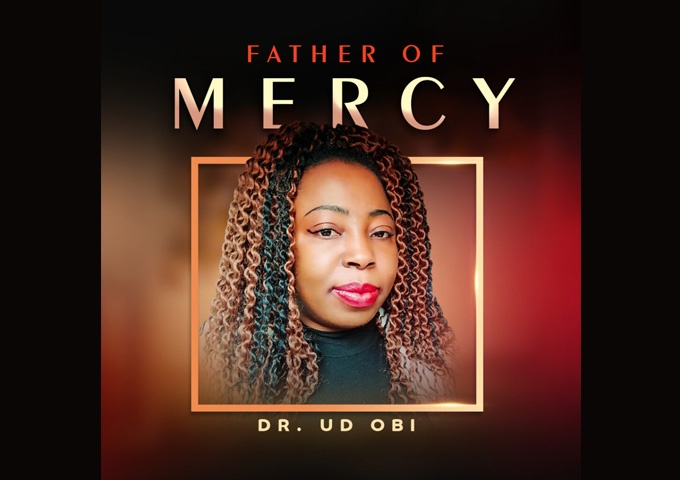 Dr UD Obi – “Father of Mercy” wraps her signature voice around a soul-stirring testimony