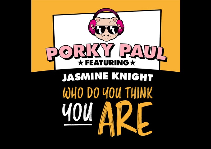 Porky Paul – “Who Do You Think You Are” ft. Jasmine Knight is doing damage on the dancefloors!