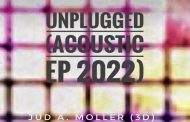 Jud A. Moller (3D) – “Unplugged (Acoustic/Freestyle EP 2022)” – A bare-boned amalgam of raw sounds and stories