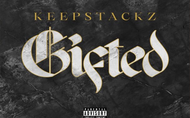 KeepStackZ – ‘Gifted’ – a full-fledged statement from an artist with big dreams!