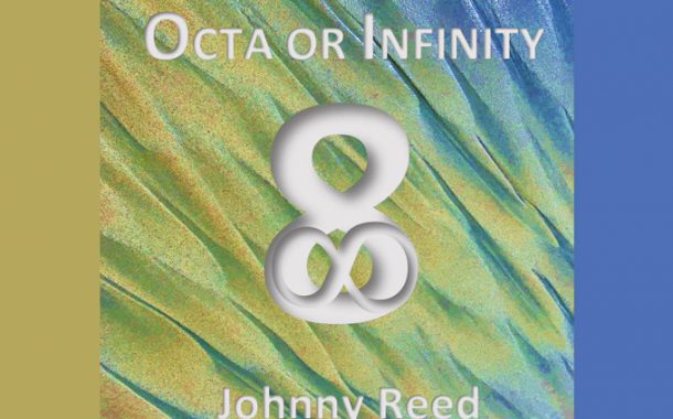Recording Artist Johnny Reed Launches New Concept Album “OCTA OR INFINITY”