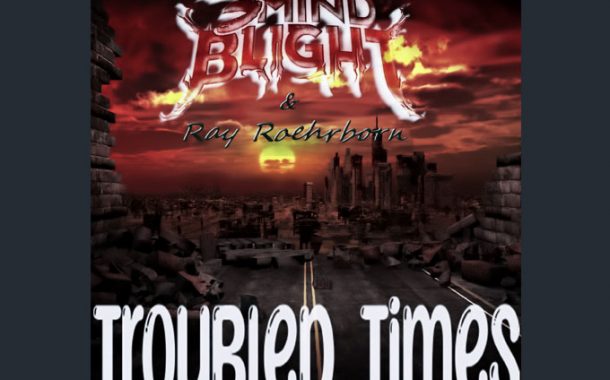 3Mind Blight & Ray Roehrborn – “Troubled Times” – raw energy, emotional depth, and technical brilliance!