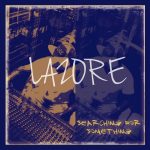 Lazore – “Searching For Something”: A Profound Exploration of Inner Turmoil and Redemption