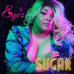 Eye’z Unveils Sweet Symphony: ‘Sugar’ Melts Hearts