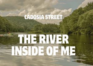 From the Studio to the Soul: Immersing Yourself in Cadosia Street’s Latest Release ‘The River Inside of Me’