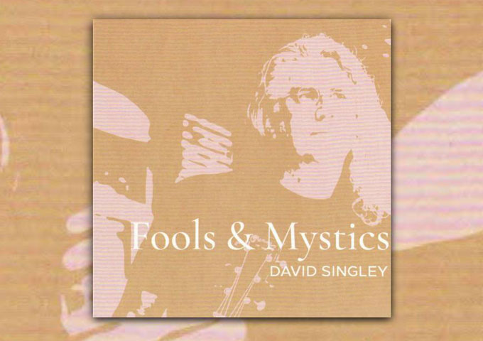 David Singley Unveils Musical Mastery in “Fools & Mystics”