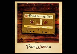 “Back In The Day” by Tom Wavra: The Album You Need to Hear!