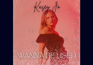 Exciting Debut Alert: Kasey Jo’s ‘Wanna Be Used’ Will Be Out Very Soon