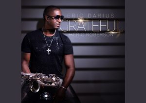 Eric Darius and Eric Roberson Unite for Soul-Stirring New Single ‘Grateful’