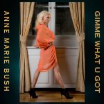 Anne Marie Bush Ignites with Electrifying New Crossover Single “Gimme What U Got”