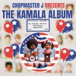 Chopmaster J Presents “The Kamala Album”: A Masterpiece of Hope, Unity, and Groove