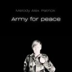 Melody Alex. Patrick’s “Army for Peace”: An Unyielding Anthem from a Resilient Soul