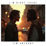 Jim Anthony’s “I’m Right There”: A Stirring Anthem of Support and Resilience