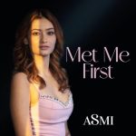 ASMI Unveils “Met Me First”: A Soul-Stirring Ode to Self-Discovery and Timeless Love