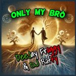 Deejay Froggy & DJ Raffy: “ONLY MY BRÒ” – A Timeless Tribute to True Friendship