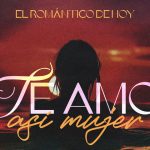 El Romántico De Hoy Redefines Romance with Timeless Ballad “Te Amo Así Mujer”