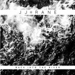 JJ Rane’s Debut EP, ‘Back To The River’: A Raw and Powerful Rock Revelation