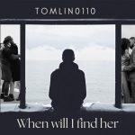 Tomlin0110’s New Single “When Will I Find Her” – A Soulful Quest for Love and Meaning