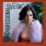 Mona Lissa Chanda – The Bold and Brilliant “Professional Victim” is a Soulful Anthem of Self-Liberation