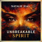 Natalie Jean’s ‘Unbreakable Spirit’ Delivers Bold Anthems of Empowerment, Resilience and Truth