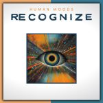 Human Moods Channel the Soul’s Deep Longing on Their Radiant New EP “Recognize”