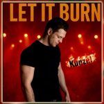 Kunzel Sets the World Ablaze With Firebrand New Single “Let It Burn”