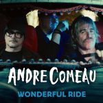 Andre Comeau Turns Life’s Lucky Breaks Into Rock and Roll Gold on “Wonderful Ride”