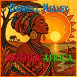 Darrell Kelley’s “Mother Africa” Turns Heritage Into Song