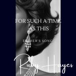 Ruby Hayes Releases “For Such a Time as This (Esther’s Song)”