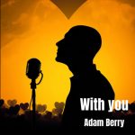 Adam Berry Unlocks a Whole New Universe With “With You”