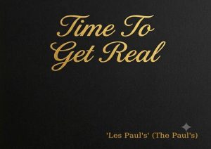 Les-Paul's-(The-Paul's)-Time-To-Get-Real-Header