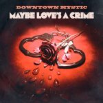 DownTown Mystic Turns Love Into a Rock ’n’ Roll Mystery on “Maybe Love’s A Crime”